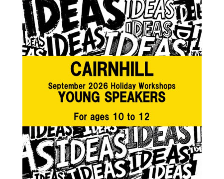 Young Speakers Workshops at Cairnhill For ages 10 to 12 Young Speakers Workshops at Cairnhill For ages 10 to 12